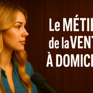 Lire la suite à propos de l’article L&rsquo;Univers de la Vente à domicile : Proximité Réinventée et Compétences d&rsquo;Avenir.